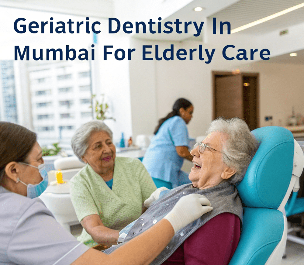 Geriatric Dentistry in Mumbai for Elderly Care